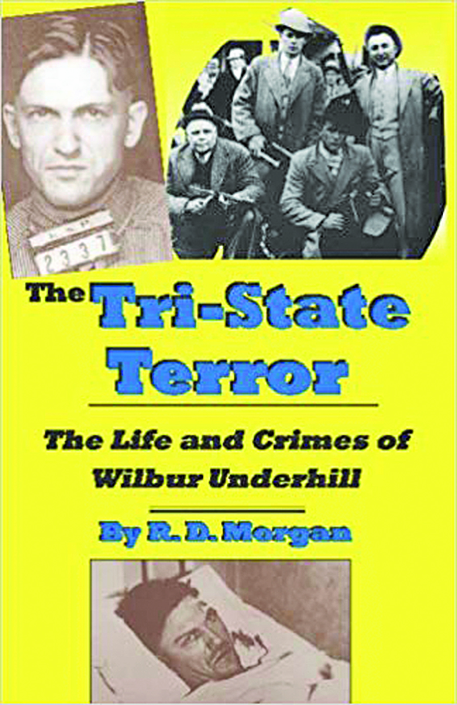 The Tri-State Terror: The Life and Crimes of Wilbur Underhill